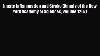 Read Innate Inflammation and Stroke (Annals of the New York Academy of Sciences Volume 1207)