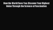 [Download] How the World Sees You: Discover Your Highest Value Through the Science of Fascination