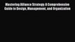Read Mastering Alliance Strategy: A Comprehensive Guide to Design Management and Organization