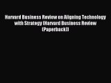 Read Harvard Business Review on Aligning Technology with Strategy (Harvard Business Review