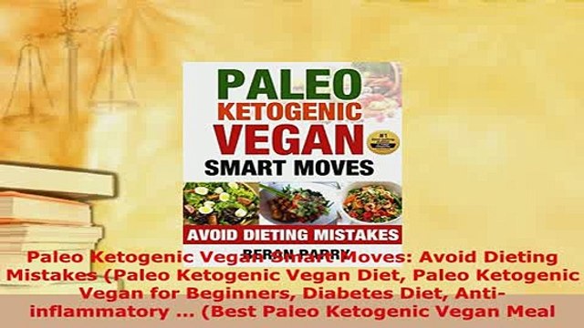 PDF Paleo Ketogenic Vegan Smart Moves Avoid Dieting Mistakes Paleo Ketogenic Vegan Diet Read Online