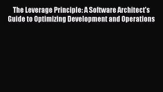 Read The Leverage Principle: A Software Architect's Guide to Optimizing Development and Operations