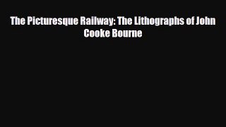 [PDF] The Picturesque Railway: The Lithographs of John Cooke Bourne Read Online