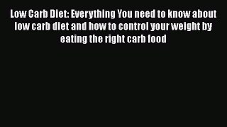 Read Low Carb Diet: Everything You need to know about low carb diet and how to control your