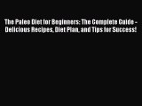 Read The Paleo Diet for Beginners: The Complete Guide - Delicious Recipes Diet Plan and Tips
