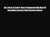 [PDF] Am I Next In Line?: How I Conquered My Risk Of Hereditary Breast And Ovarian Cancer Read