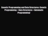 Read Genetic Programming and Data Structures: Genetic Programming + Data Structures = Automatic