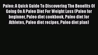 Read Paleo: A Quick Guide To Discovering The Benefits Of Going On A Paleo Diet For Weight Loss