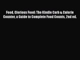 Read Food Glorious Food: The Kindle Carb & Calorie Counter a Guide to Complete Food Counts