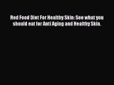 Read Red Food Diet For Healthy Skin: See what you should eat for Anti Aging and Healthy Skin.