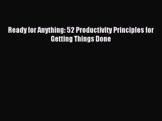 Read Ready for Anything: 52 Productivity Principles for Getting Things Done Ebook Free