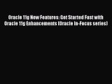 Download Oracle 11g New Features: Get Started Fast with Oracle 11g Enhancements (Oracle In-Focus