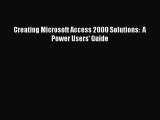 Download Creating Microsoft Access 2000 Solutions:  A Power Users' Guide PDF Online