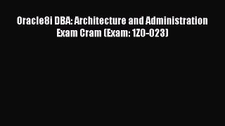Download Oracle8i DBA: Architecture and Administration Exam Cram (Exam: 1Z0-023) PDF Free