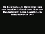 Read OCA Oracle Database 11g Administration I Exam Guide (Exam 1Z0-052): Administration 1 Exam