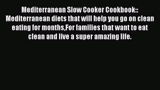 Read Mediterranean Slow Cooker Cookbook:: Mediterranean diets that will help you go on clean