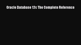 Download Oracle Database 12c The Complete Reference Ebook Free