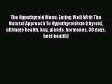 Read The Hypothyroid Menu: Eating Well With The Natural Approach To Hypothyroidism (thyroid