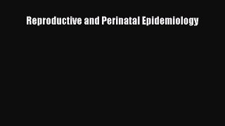 Read Reproductive and Perinatal Epidemiology Ebook Free