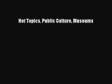 Download Hot Topics Public Culture Museums PDF Online