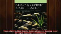 FREE DOWNLOAD  Strong Spirits Kind Hearts Helping Students Develop Inner Strength Resilience and Meaning  BOOK ONLINE