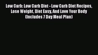 Read Low Carb: Low Carb Diet - Low Carb Diet Recipes Lose Weight Diet Easy And Love Your Body