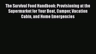 Read The Survival Food Handbook: Provisioning at the Supermarket for Your Boat Camper Vacation