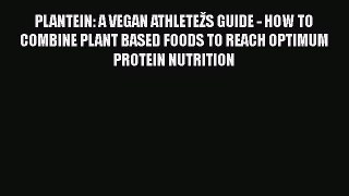 Read PLANTEIN: A VEGAN ATHLETEŽS GUIDE - HOW TO COMBINE PLANT BASED FOODS TO REACH OPTIMUM