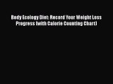 Read Body Ecology Diet: Record Your Weight Loss Progress (with Calorie Counting Chart) Ebook