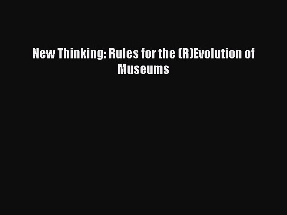 Read New Thinking: Rules for the (R)Evolution of Museums Ebook Free