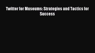 Download Twitter for Museums: Strategies and Tactics for Success Ebook Free