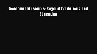 Read Academic Museums: Beyond Exhibitions and Education Ebook Free