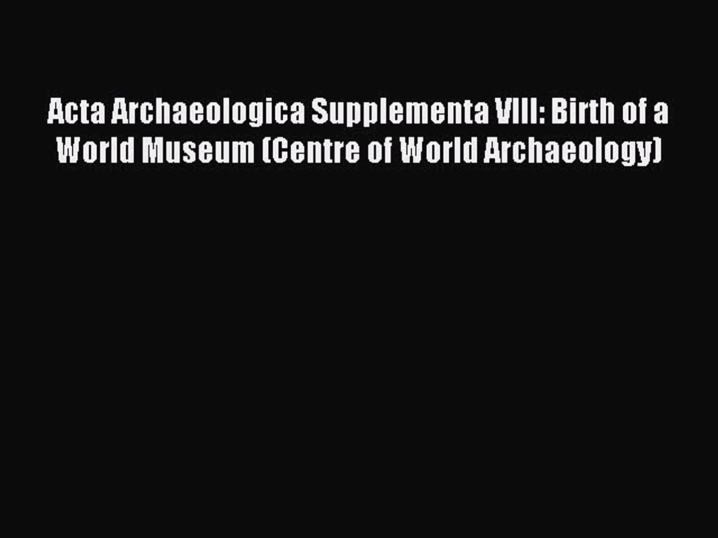 ⁣Read Acta Archaeologica Supplementa VIII: Birth of a World Museum (Centre of World Archaeology)