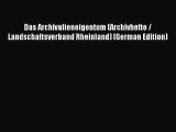 Read Das Archivalieneigentum (Archivhefte / Landschaftsverband Rheinland) (German Edition)