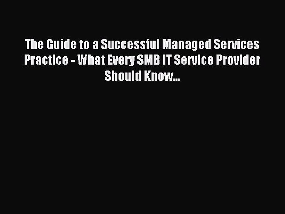 Read The Guide to a Successful Managed Services Practice - What Every SMB IT Service Provider