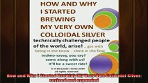 Downlaod Full PDF Free  How and Why I Started Brewing My Very Own Colloidal Silver revised and expanded Full EBook