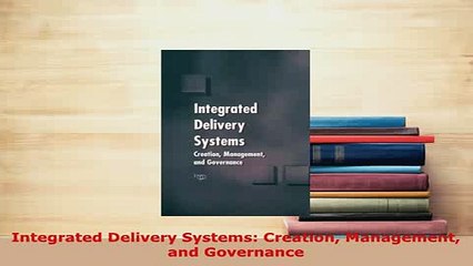 PDF  Integrated Delivery Systems Creation Management and Governance PDF Book Free