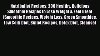 Read Nutribullet Recipes: 200 Healthy Delicious Smoothie Recipes to Lose Weight & Feel Great
