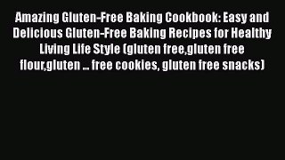Read Amazing Gluten-Free Baking Cookbook: Easy and Delicious Gluten-Free Baking Recipes for