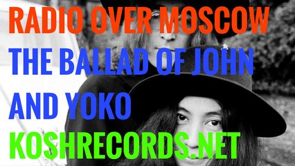 Radio Over Moscow - The Ballad of John and Yoko
