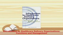 PDF  Introduction to Healthcare Delivery Organizations Functions and Management Read Online