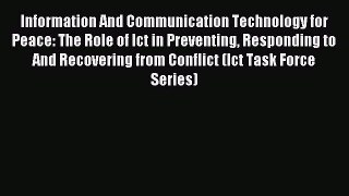 Read Information And Communication Technology for Peace: The Role of Ict in Preventing Responding