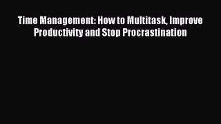 Read Time Management: How to Multitask Improve Productivity and Stop Procrastination Ebook