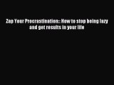 Download Zap Your Procrastination:: How to stop being lazy and get results in your life PDF