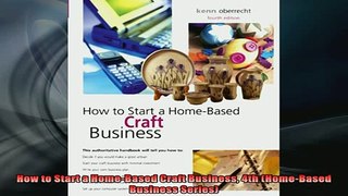 READ book  How to Start a HomeBased Craft Business 4th HomeBased Business Series Full EBook