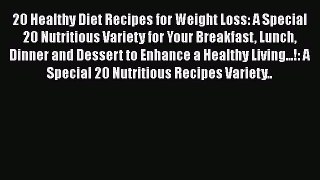 Read 20 Healthy Diet Recipes for Weight Loss: A Special 20 Nutritious Variety for Your Breakfast