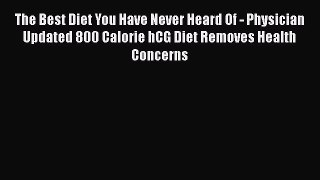 Read The Best Diet You Have Never Heard Of - Physician Updated 800 Calorie hCG Diet Removes
