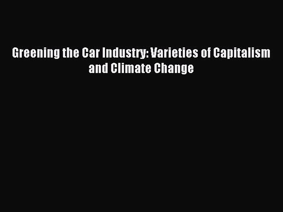 Read Greening the Car Industry: Varieties of Capitalism and Climate Change Ebook Free