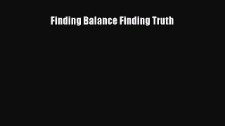 Read Finding Balance Finding Truth Ebook Free