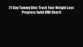 Download 21 Day Tummy Diet: Track Your Weight Loss Progress (with BMI Chart) Ebook Free
